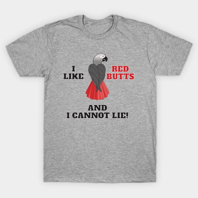 I Like Red Butts T-Shirt by Einstein Parrot